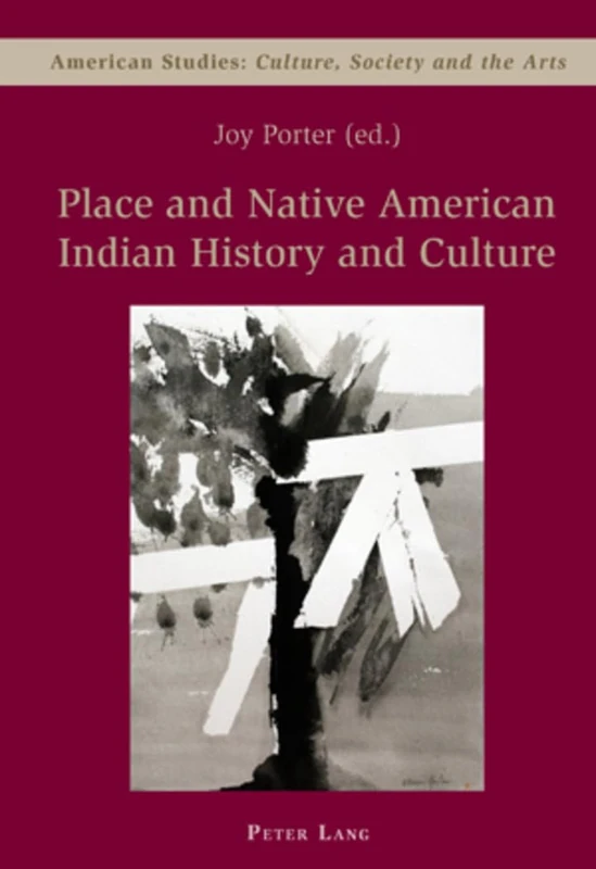 Place and Native American Indian History and Culture: Culture, Society and the Arts: 5 (American Studies: Culture, Society & the Arts)