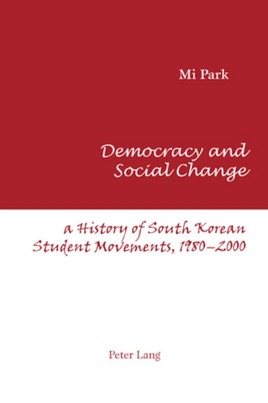Democracy and Social Change: A History of South Korean Student Movements, 1980-2000