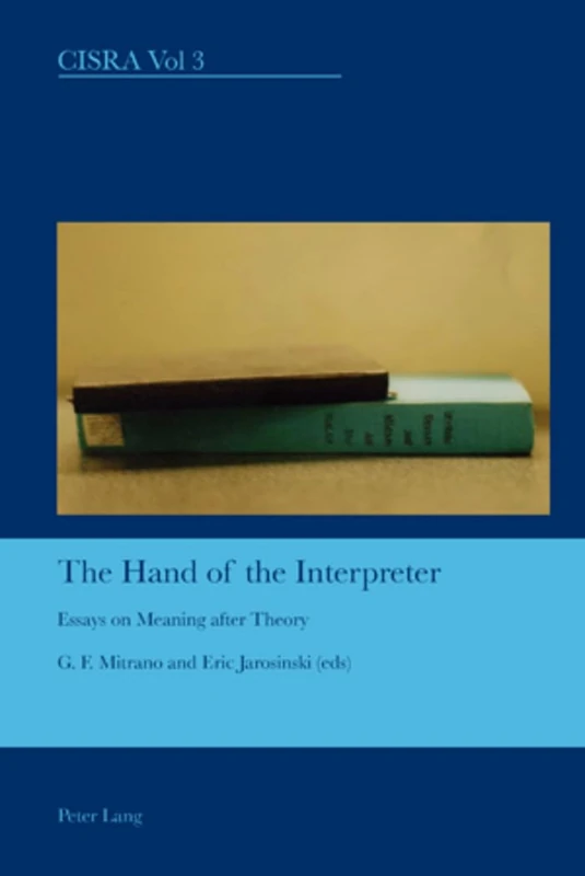 The Hand of the Interpreter: Essays on Meaning after Theory: 3 (Cultural Interactions: Studies in the Relationship between the Arts)