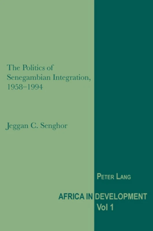 The Politics of Senegambian Integration, 1958-1994: 1 (Africa in Development)