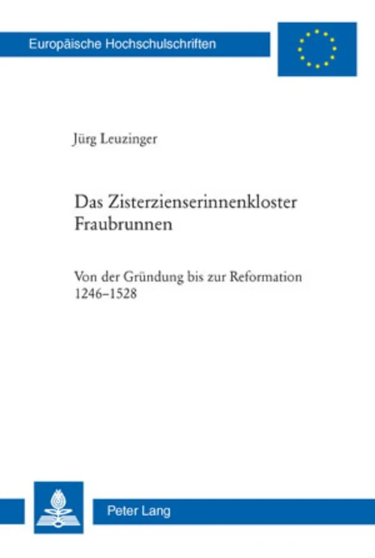 Das Zisterzienserinnenkloster Fraubrunnen: Von der Gruendung bis zur Reformation 1246-1528: 1028 (Europäische Hochschulschriften / European University Studies / Publications Universitaires Européenn) - Image 1