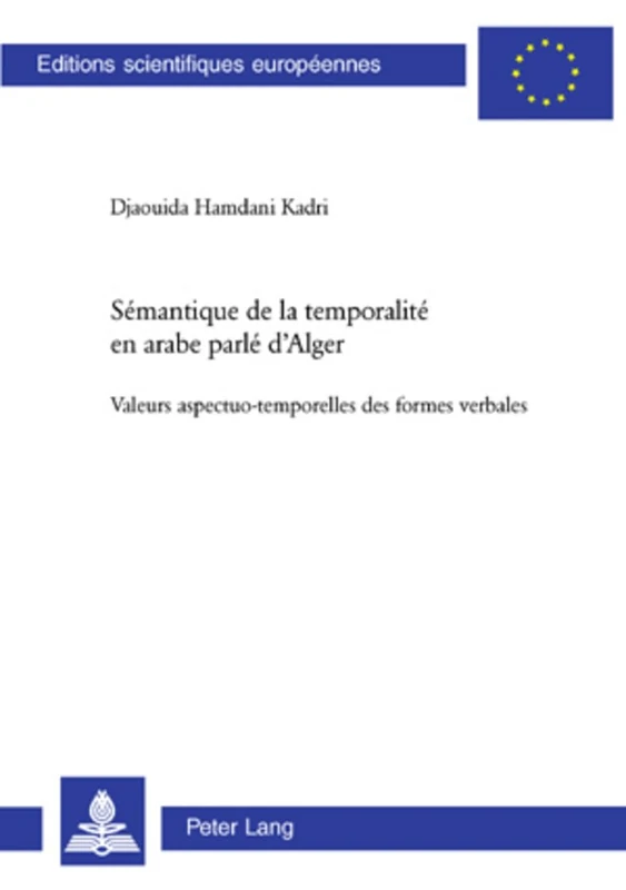 Sémantique de la Temporalité En Arabe Parlé d'Alger: Valeurs Aspectuo-Temporelles Des Formes Verbales: 300 (Europaeische Hochschulschriften / European University Studie)