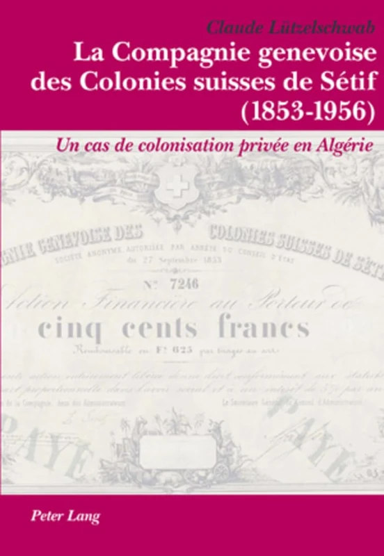 La Compagnie Genevoise Des Colonies Suisses de Sétif (1853-1956): Un Cas de Colonisation Privée En Algérie - Image 1