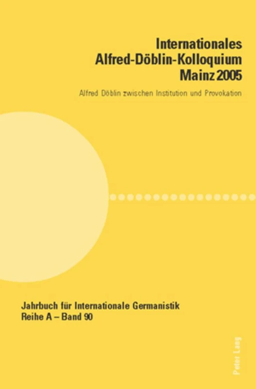Internationales Alfred-Doeblin-Kolloquium Mainz 2005: Alfred Doeblin zwischen Institution und Provokation: 90 (Jahrbuch Für Internationale Germanistik - Reihe a) - Image 1