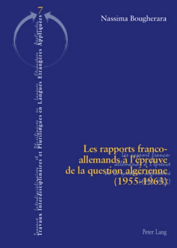 Les Rapports Franco-Allemands À l'Épreuve de la Question Algérienne (1955-1963): 7 (Travaux Interdisciplinaires Et Plurilingues)