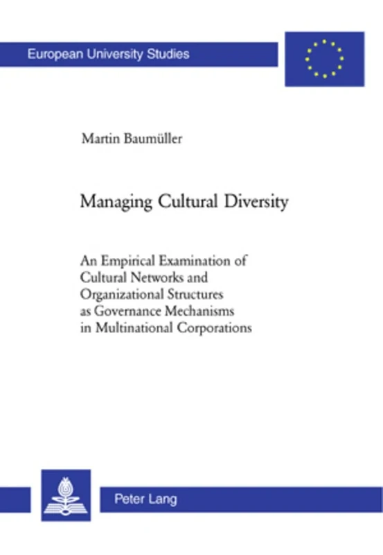 Managing Cultural Diversity: An Empirical Examination of Cultural Networks and Organizational Structures as Governance Mechanisms in Multinational ... Reihe 5: Volks- und Betriebswirtschaft)