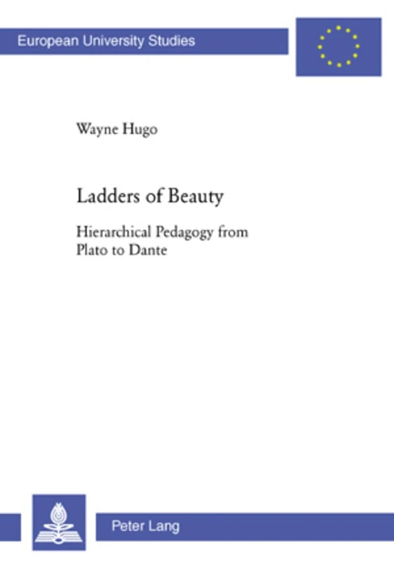 Ladders of Beauty: Hierarchical Pedagogy from Plato to Dante: 943 (Europaische Hochschulschriften/European University Studies/Publications ... 11: Education/Serie 11: Pedagogie) - Image 1