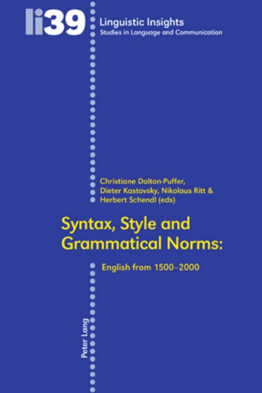Syntax, Style and Grammatical Norms: English from 1500-2000: 39 (Linguistic Insights)