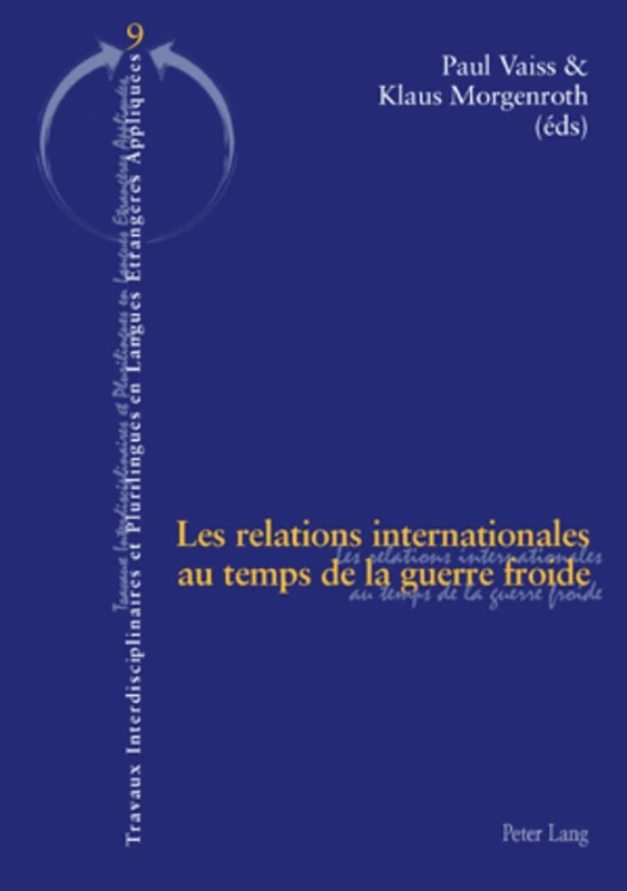 Les Relations Internationales Au Temps de la Guerre Froide: 9 (Travaux Interdisciplinaires Et Plurilingues)