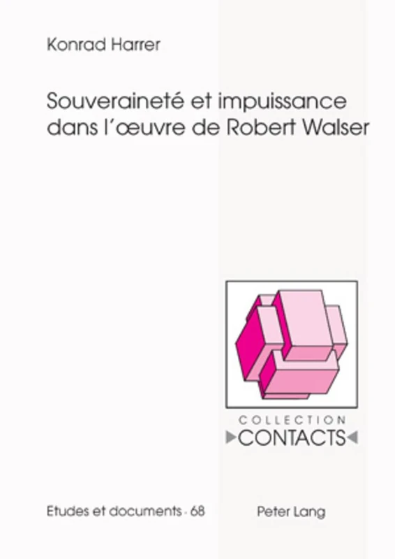 Souveraineté Et Impuissance Dans l'Oeuvre de Robert Walser: Série III : études et documents: 68 (Contacts)