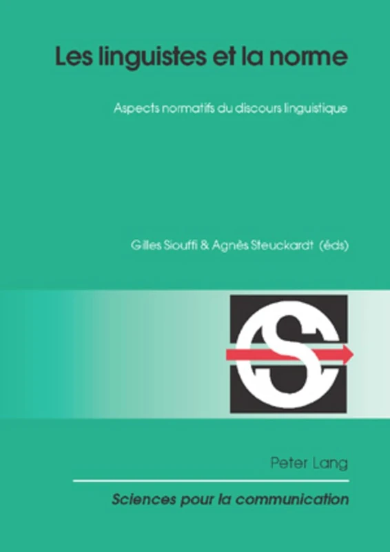 Les Linguistes Et La Norme: Aspects Normatifs Du Discours Linguistique: 81 (Sciences Pour La Communication)
