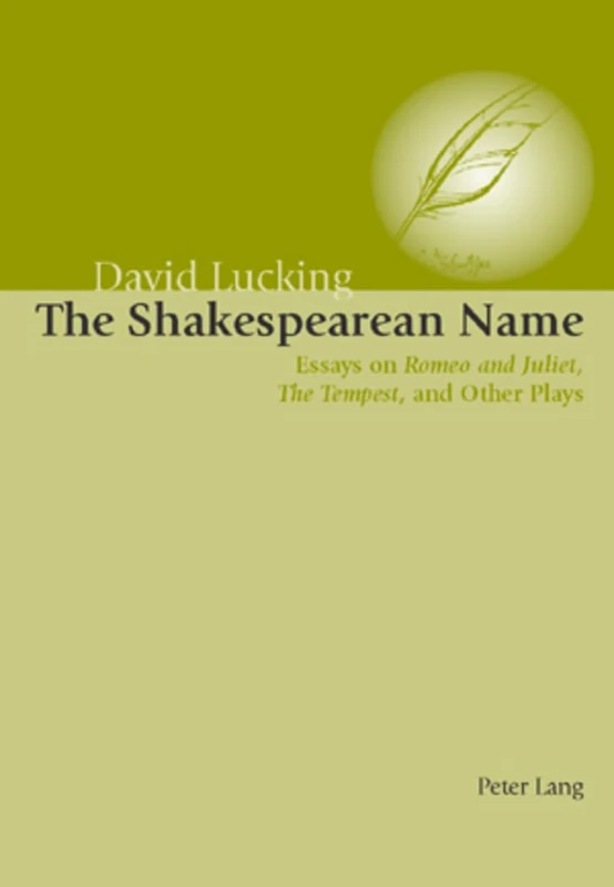 The Shakespearean Name: Essays on Romeo and Juliet, the Tempest and Other Plays