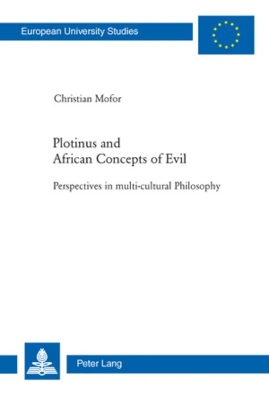 Plotinus and African Concepts of Evil: Perspectives in multi-cultural Philosophy: 703 (Europaeische Hochschulschriften / European University Studies / ... 20: Philosophy / Série 20: Philosophie)