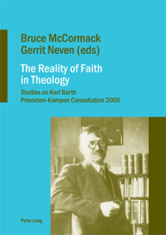 The Reality of Faith in Theology: Studies on Karl Barth Princeton-Kampen Consultation 2005