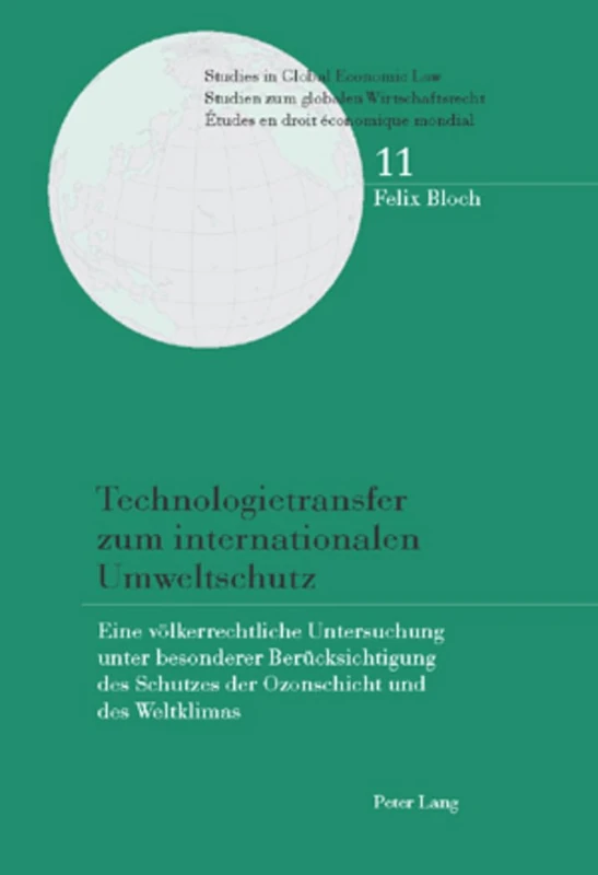 Technologietransfer zum internationalen Umweltschutz: Eine voelkerrechtliche Untersuchung unter besonderer Beruecksichtigung des Schutzes der ... Economic Law / Studien Zum Globalen Wirtsc)