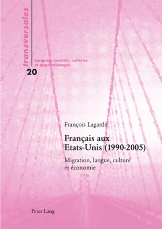 Français Aux Etats-Unis (1990-2005): Migration, Langue, Culture Et Économie: 20 (Transversales)