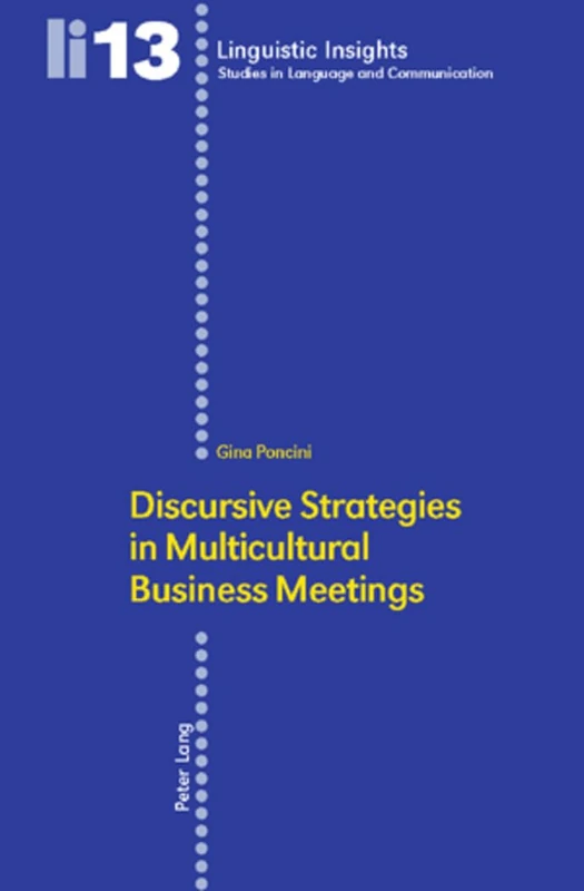 Discursive Strategies in Multicultural Business Meetings: Second Printing: 13 (Linguistic Insights)