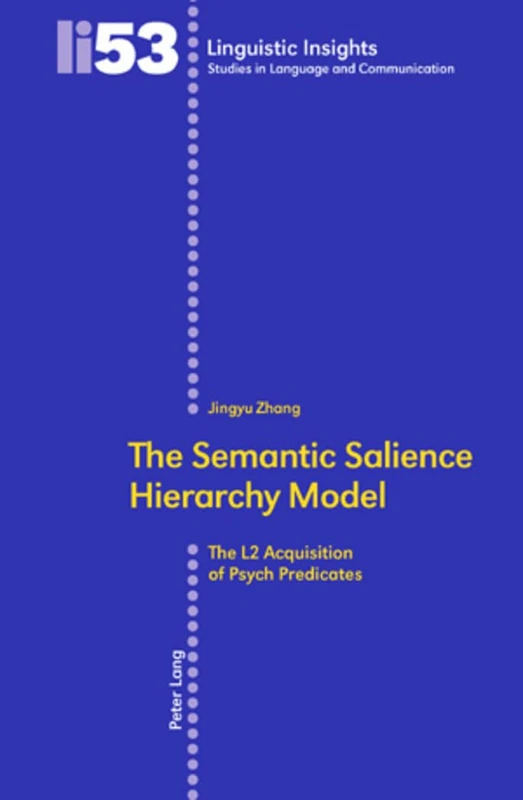The Semantic Salience Hierarchy Model: The L2 Acquisition of Psych Predicates: 53 (Linguistic Insights)