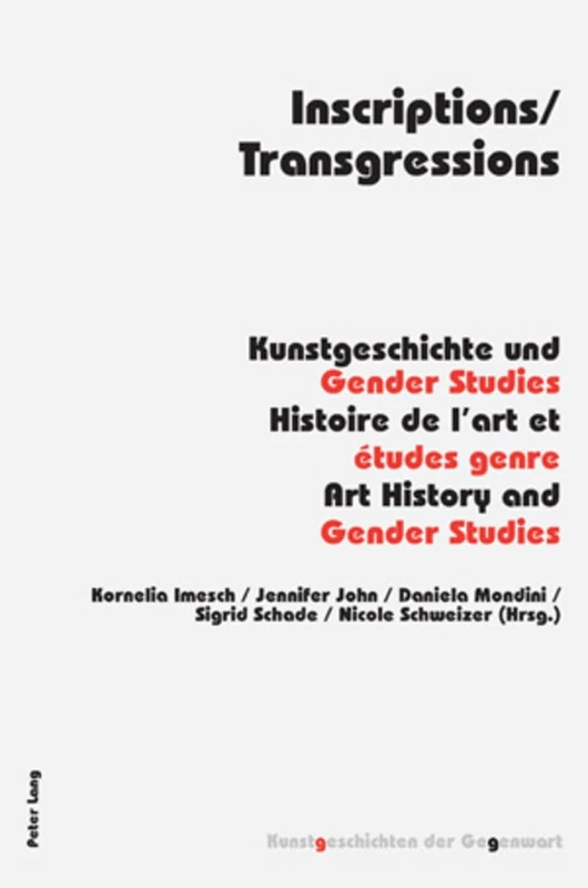 Inscriptions/Transgressions: Kunstgeschichte und Gender Studies – Histoire de l’art et études genre – Art History and Gender Studies: 8 (Kunstgeschichten der Gegenwart)