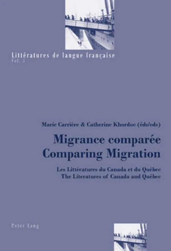 Migrance Comparee Comparing Migration: Les Litteratures du Canada et du Quebec / The Literatures of Canada and Quebec: 5 (Litteratures De Langue Francaise)