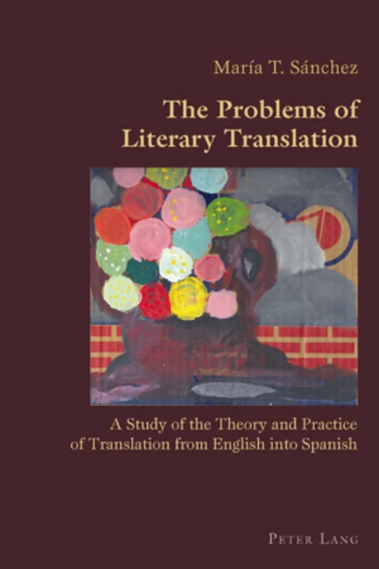The Problems of Literary Translation: A Study of the Theory and Practice of Translation from English into Spanish: 18 (Hispanic Studies: Culture and Ideas)