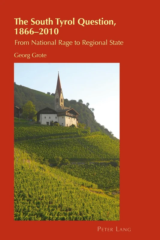 The South Tyrol Question, 1866–2010: From National Rage to Regional State: 10 (Cultural Identity Studies)