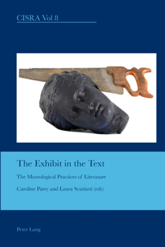 The Exhibit in the Text: The Museological Practices of Literature: 8 (Cultural Interactions: Studies in the Relationship between the Arts)