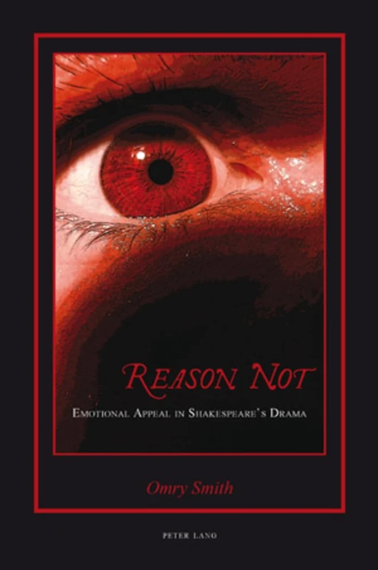 Reason Not: Emotional Appeal in Shakespeare’s Drama