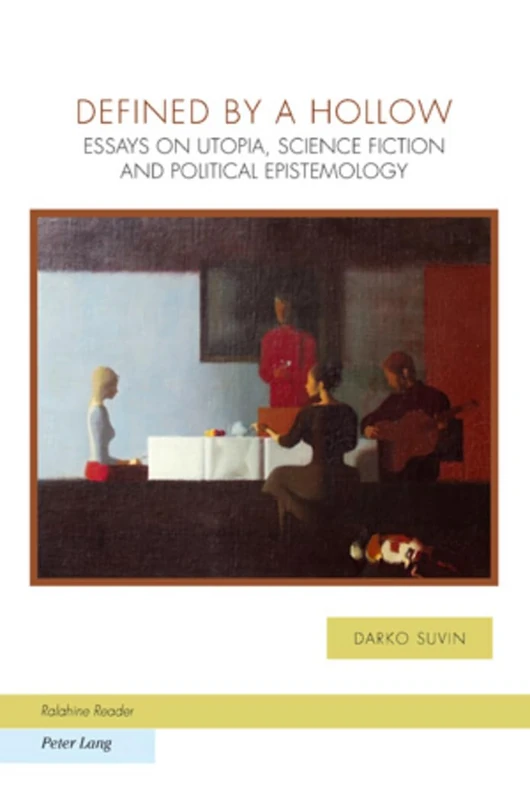 Defined by a Hollow: Essays on Utopia, Science Fiction and Political Epistemology: 6 (Ralahine Utopian Studies)