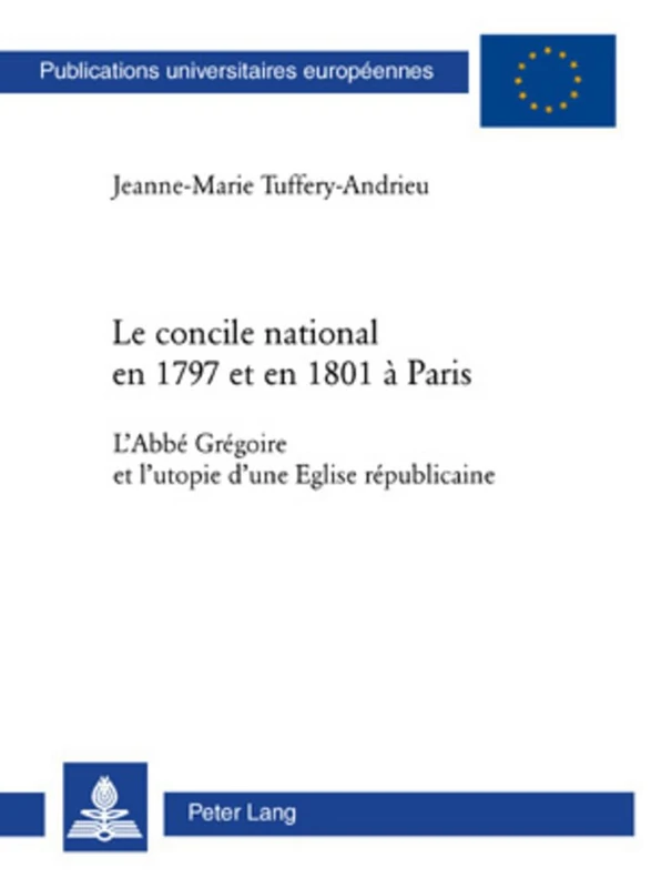 Le Concile National En 1797 Et En 1801 À Paris: L'Abbé Grégoire Et l'Utopie d'Une Eglise Républicaine: 1046 (Europaeische Hochschulschriften / European University Studie) - Image 1