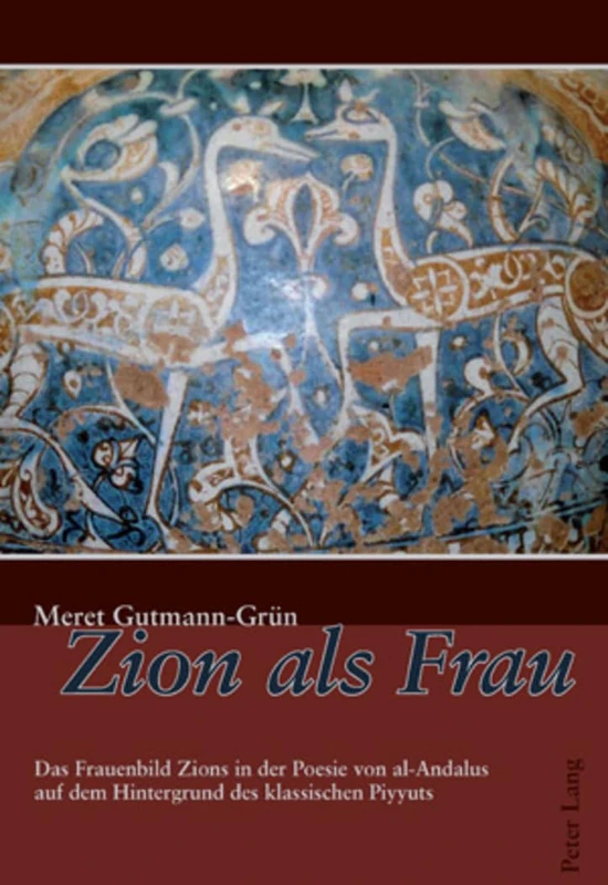 Zion ALS Frau: Das Frauenbild Zions in Der Poesie Von Al-Andalus Auf Dem Hintergrund Des Klassischen Piyyuts: 23 (Judaica Et Christiana)