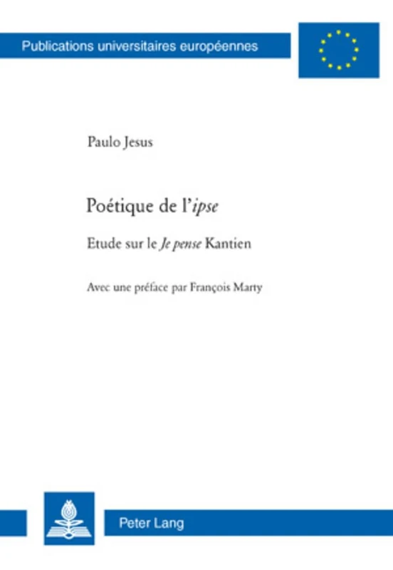 Poétique de L' «Ipse»: Etude Sur Le «Je Pense» Kantien: 711 (Europaeische Hochschulschriften / European University Studie)
