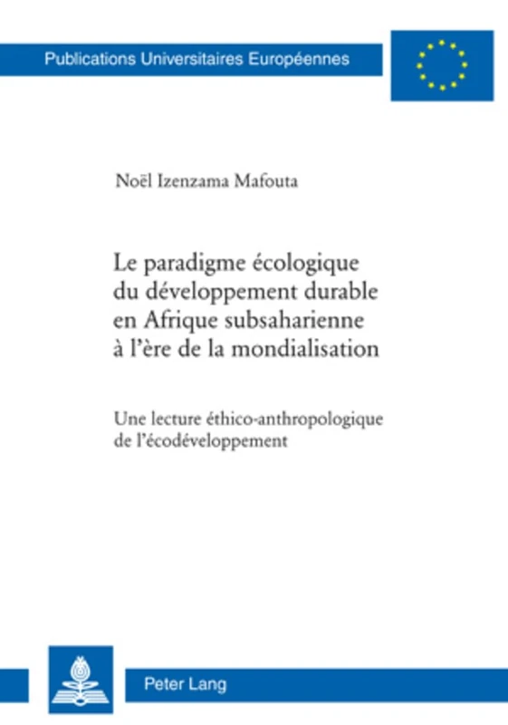 Le Paradigme Écologique Du Développement Durable En Afrique Subsaharienne À l'Ère de la Mondialisation: Une Lecture Éthico-Anthropologique de ... / European University Studie)
