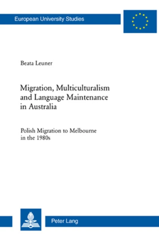 Migration, Multiculturalism and Language Maintenance in Australia: Polish Migration to Melbourne in the 1980s: 423 (Europaeische Hochschulschriften / ... Series 22: Sociology / Série 22: Sociologie) - Image 1