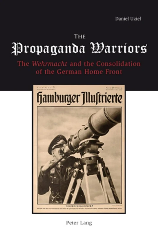 The Propaganda Warriors: The Wehrmacht and the Consolidation of the German Home Front
