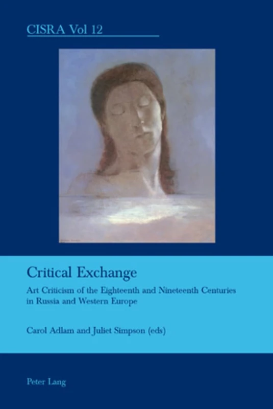 Critical Exchange: Art Criticism of the Eighteenth and Nineteenth Centuries in Russia and Western Europe: 12 (Cultural Interactions: Studies in the Relationship between the Arts)