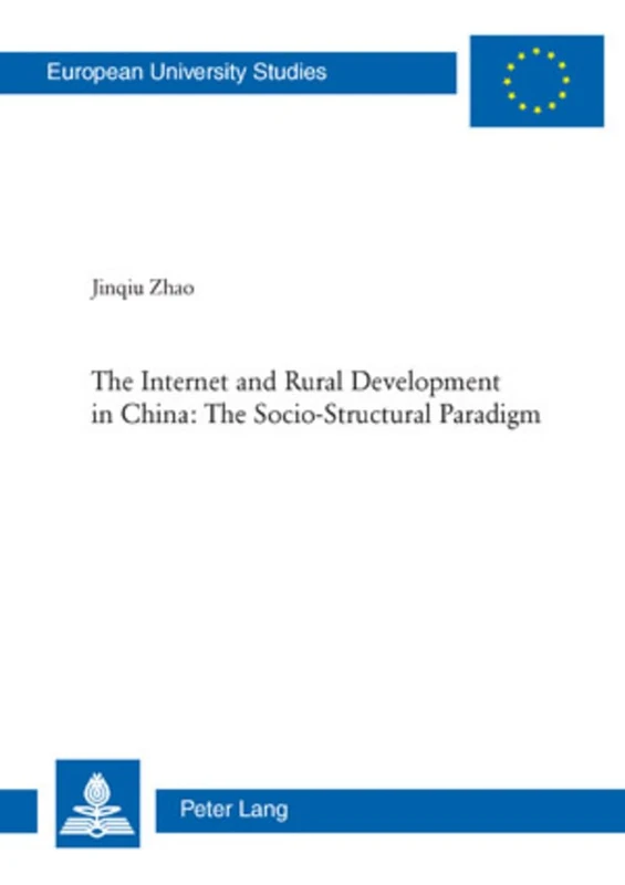 The Internet and Rural Development in China: The Socio-Structural Paradigm: 97 (Europaeische Hochschulschriften / European University Studies / ... 40: Media et Journalisme, Communications)