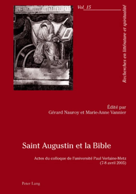 Saint Augustin Et La Bible: Actes Du Colloque de l'Université Paul Verlaine-Metz- (7-8 Avril 2005): 15 (Recherches En Littérature Et Spiritualité)