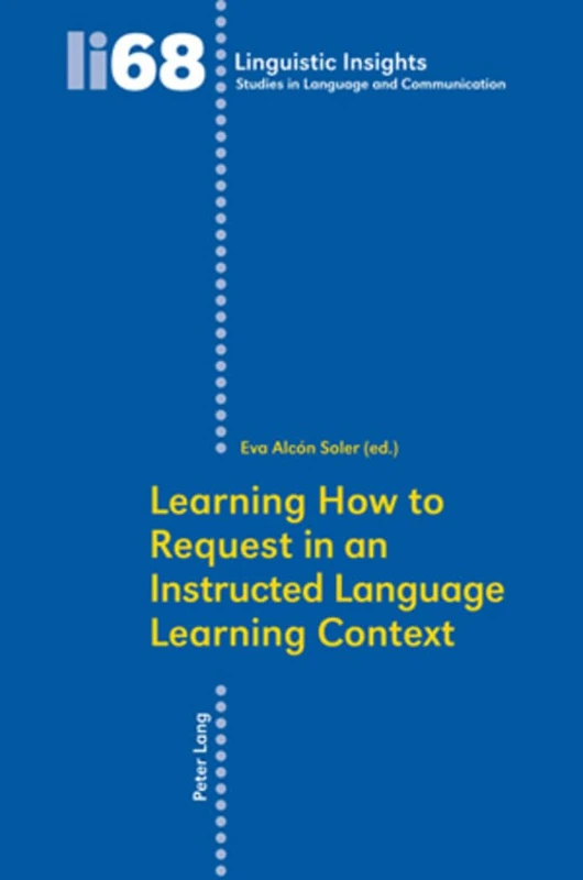 Learning How to Request in an Instructed Language Learning Context: 68 (Linguistic Insights: Studies in Language and Communication)