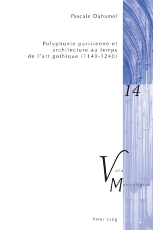 Polyphonie Parisienne Et Architecture Au Temps de l'Art Gothique (1140-1240): 14 (Varia Musicologica)