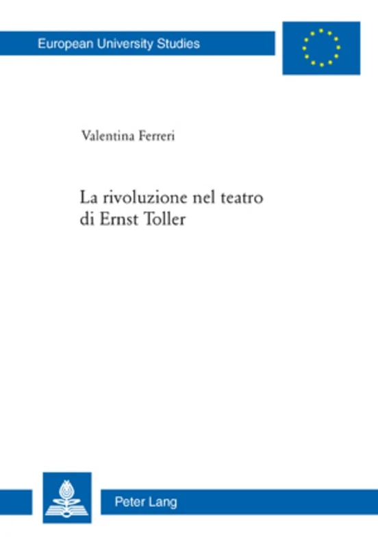 La Rivoluzione Nel Teatro Di Ernst Toller: 1966 (Europaeische Hochschulschriften / European University Studie)