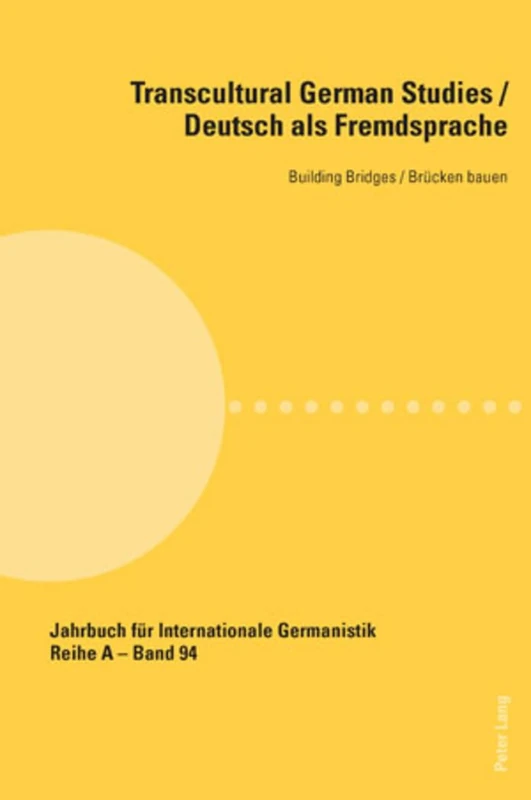 Transcultural German Studies / Deutsch als Fremdsprache: Building Bridges / Bruecken bauen: 94 (Jahrbuch fuer Internationale Germanistik - Reihe A: Reihe A: Gesammelte Abhandlungen und Beitraege)