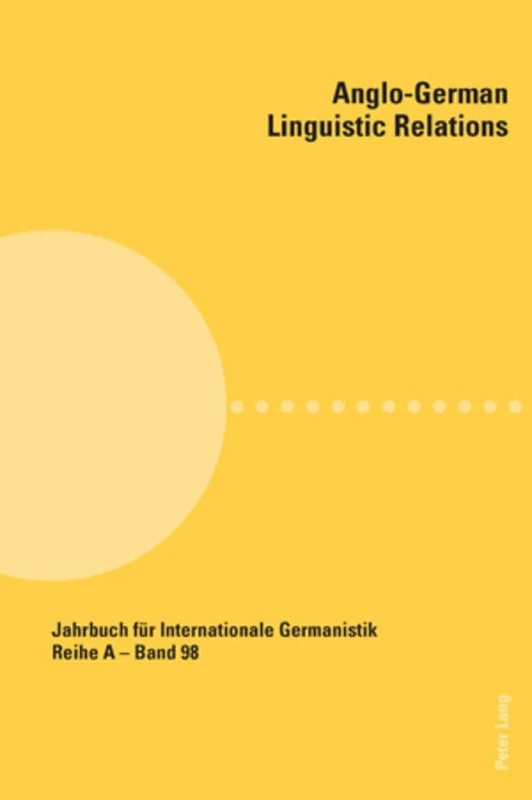 Anglo-German Linguistic Relations: 98 (Jahrbuch fuer Internationale Germanistik - Reihe A: Reihe A: Gesammelte Abhandlungen und Beitraege)