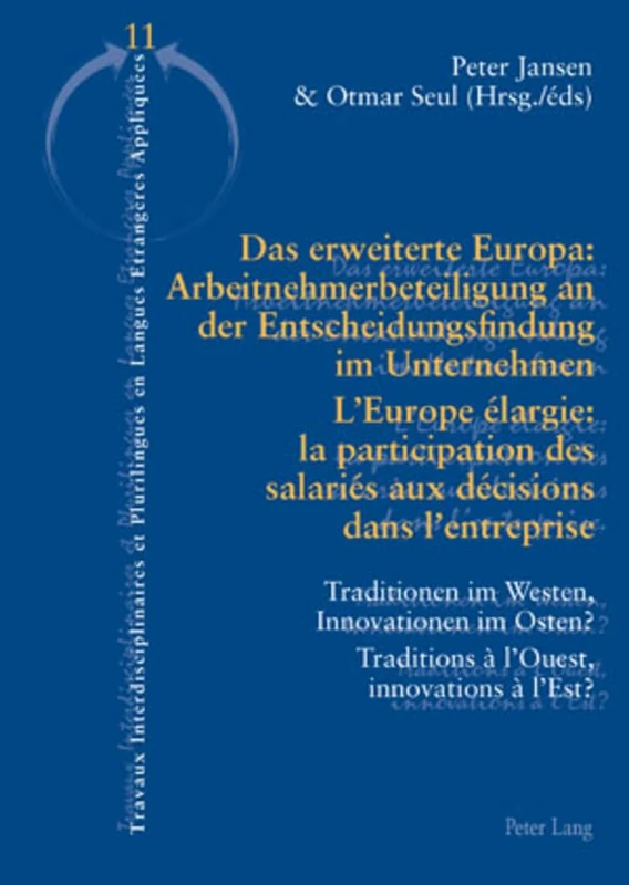 Das erweiterte Europa: Arbeitnehmerbeteiligung an der Entscheidungsfindung im Unternehmen / L’Europe élargie : la participation des salariés aux ... (Travaux interdisciplinaires et plurilingues)