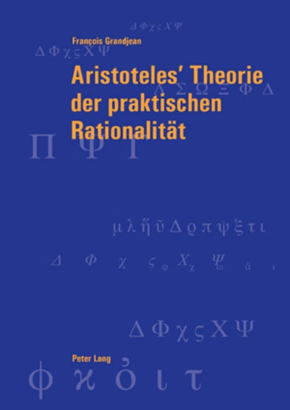 Aristoteles' Theorie Der Praktischen Rationalitaet: 39 (Berner Reihe Philosophischer Studien)