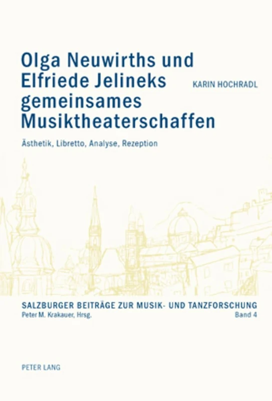 Olga Neuwirths Und Elfriede Jelineks Gemeinsames Musiktheaterschaffen: Aesthetik, Libretto, Analyse, Rezeption: 4 (Salzburger Beitraege Zur Musik- Und Tanzforschung) - Image 1