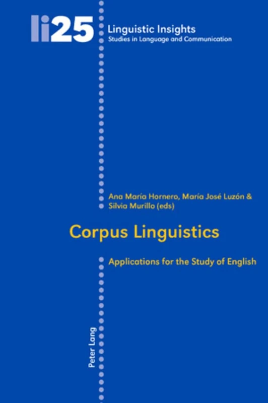 Corpus Linguistics: Applications for the Study of English: 25 (Linguistic Insights: Studies in Language and Communication)