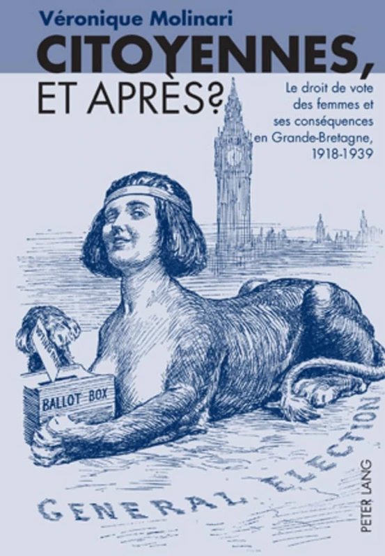 Citoyennes, Et Après ?: Le Droit de Vote Des Femmes Et Ses Conséquences En Grande-Bretagne, 1918-1939