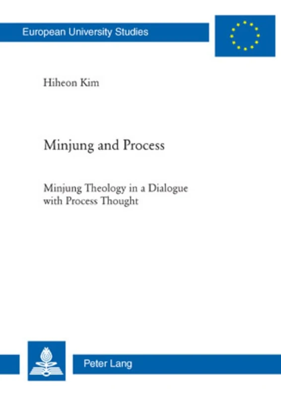 Minjung and Process: Minjung Theology in a Dialogue with Process Thought: 885 (Europaeische Hochschulschriften / European University Studies / ... / Series 23: Theology / Série 23: Théologie)