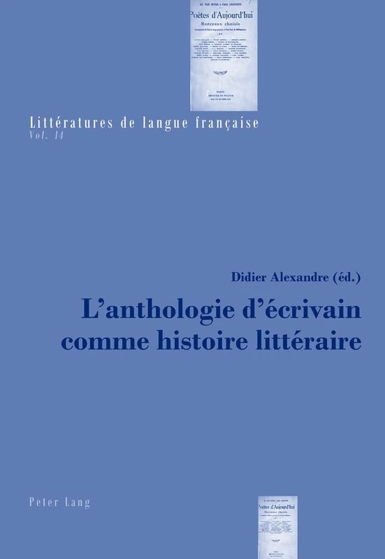 L'Anthologie d'Écrivain Comme Histoire Littéraire: 14 (Littératures de Langue Française)